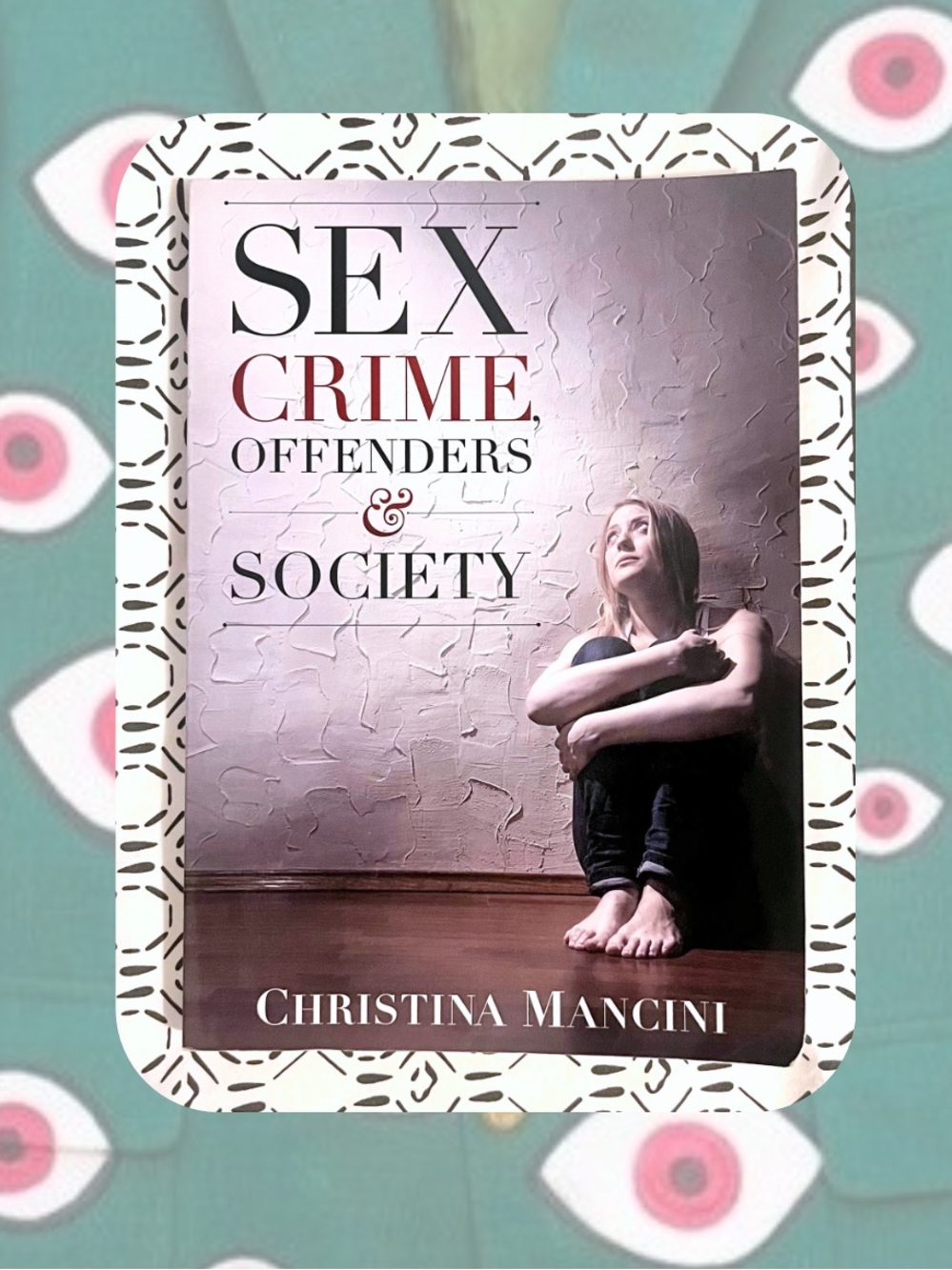 Criminal Justice Textbook Sex, Crime, Offenders & Society by Christina Mancini